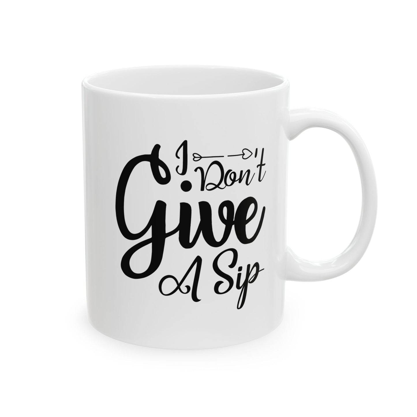 Funny Coffee Mug - I Dont Give A Sip Ceramic