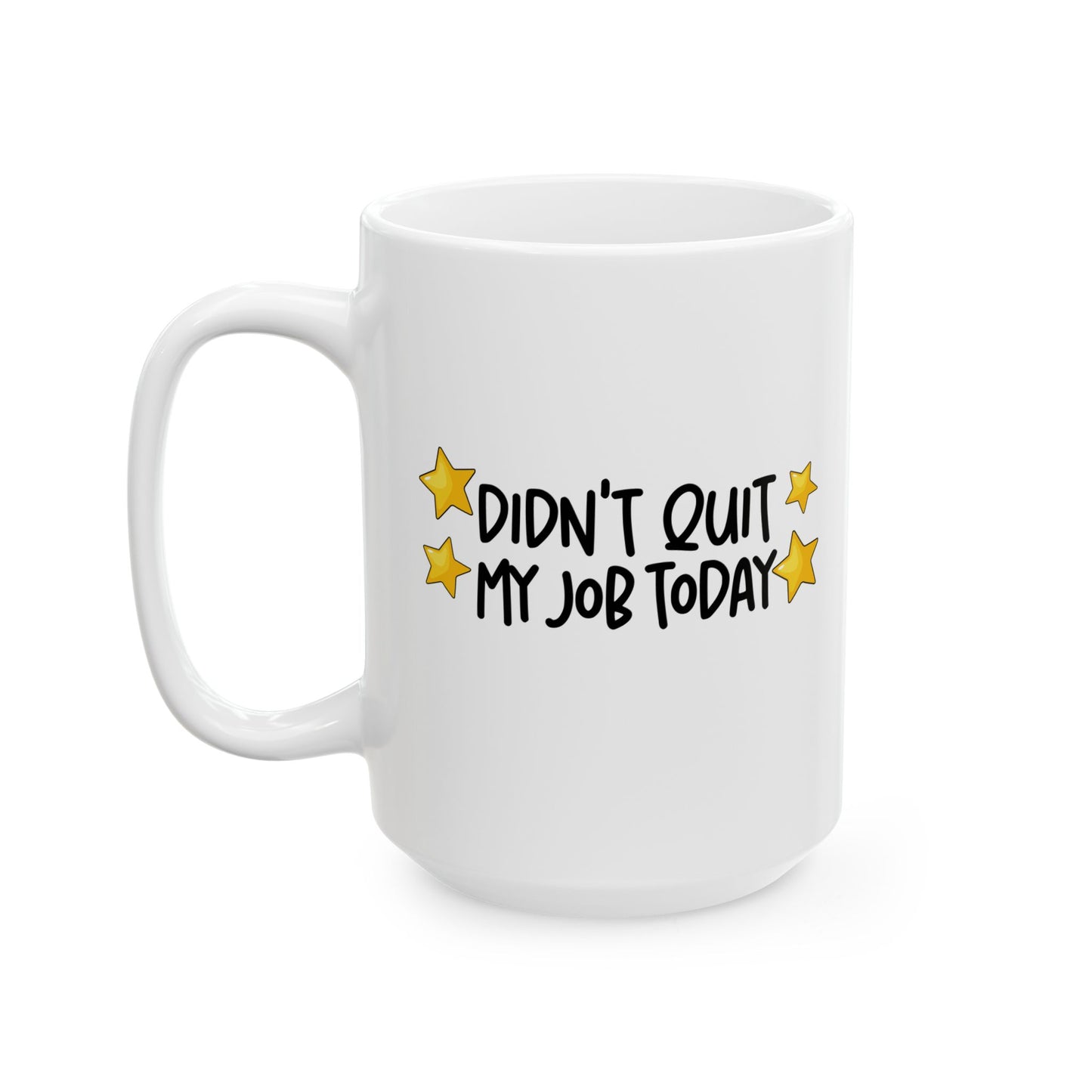 Cheerful Ceramic Mug - "Didt Qut My Job" - Fun Coffee Cup, Gift for Friends, Birthday Present, Home Office Decor