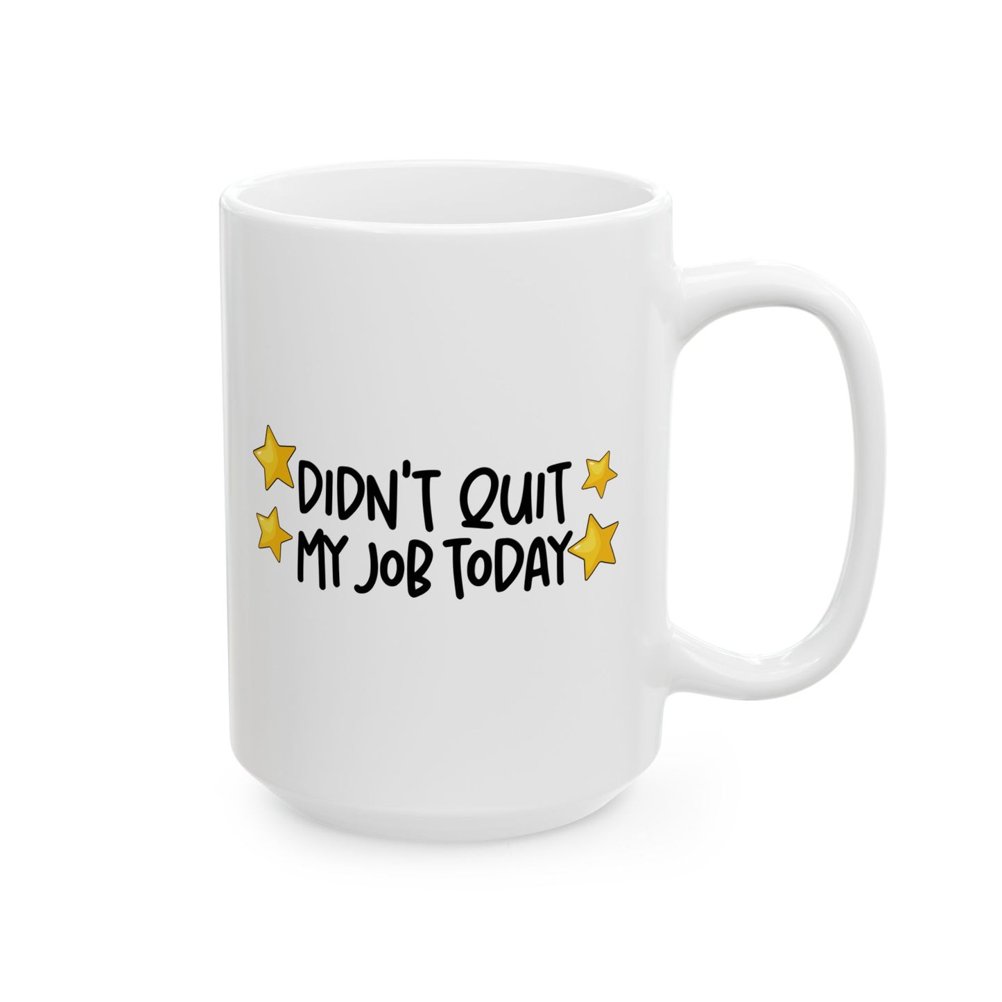 Cheerful Ceramic Mug - "Didt Qut My Job" - Fun Coffee Cup, Gift for Friends, Birthday Present, Home Office Decor
