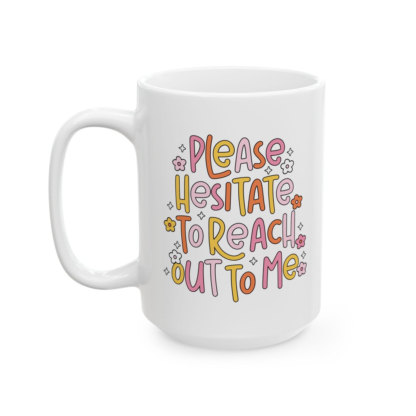 Please Hesitate To Reach Out To Me Funny office mug