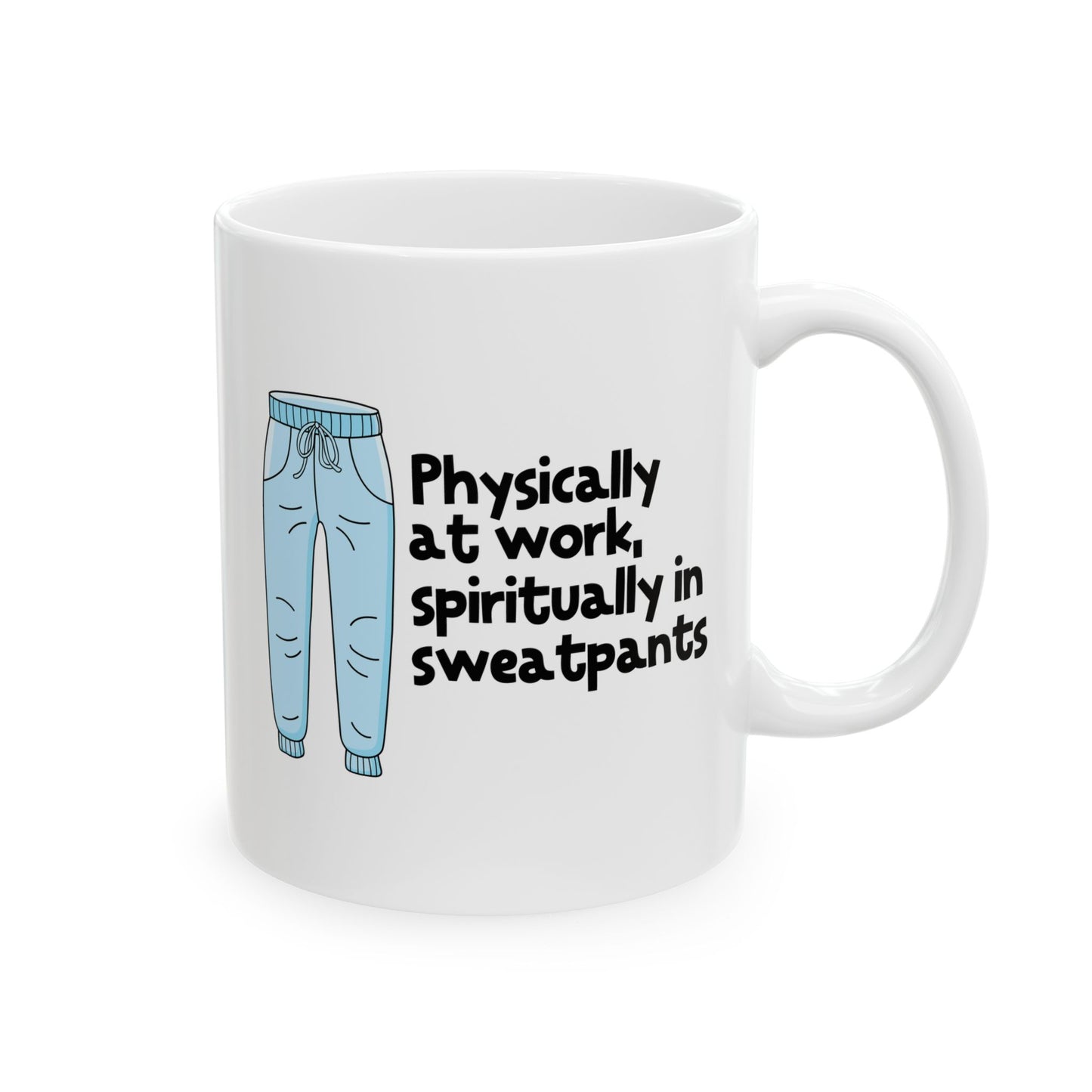 Physically At Work - Spiritually In Sweat Pants Ceramic Mug, (11oz, 15oz)