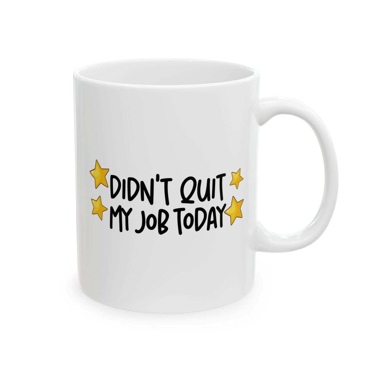 Cheerful Ceramic Mug - "Didt Qut My Job" - Fun Coffee Cup, Gift for Friends, Birthday Present, Home Office Decor