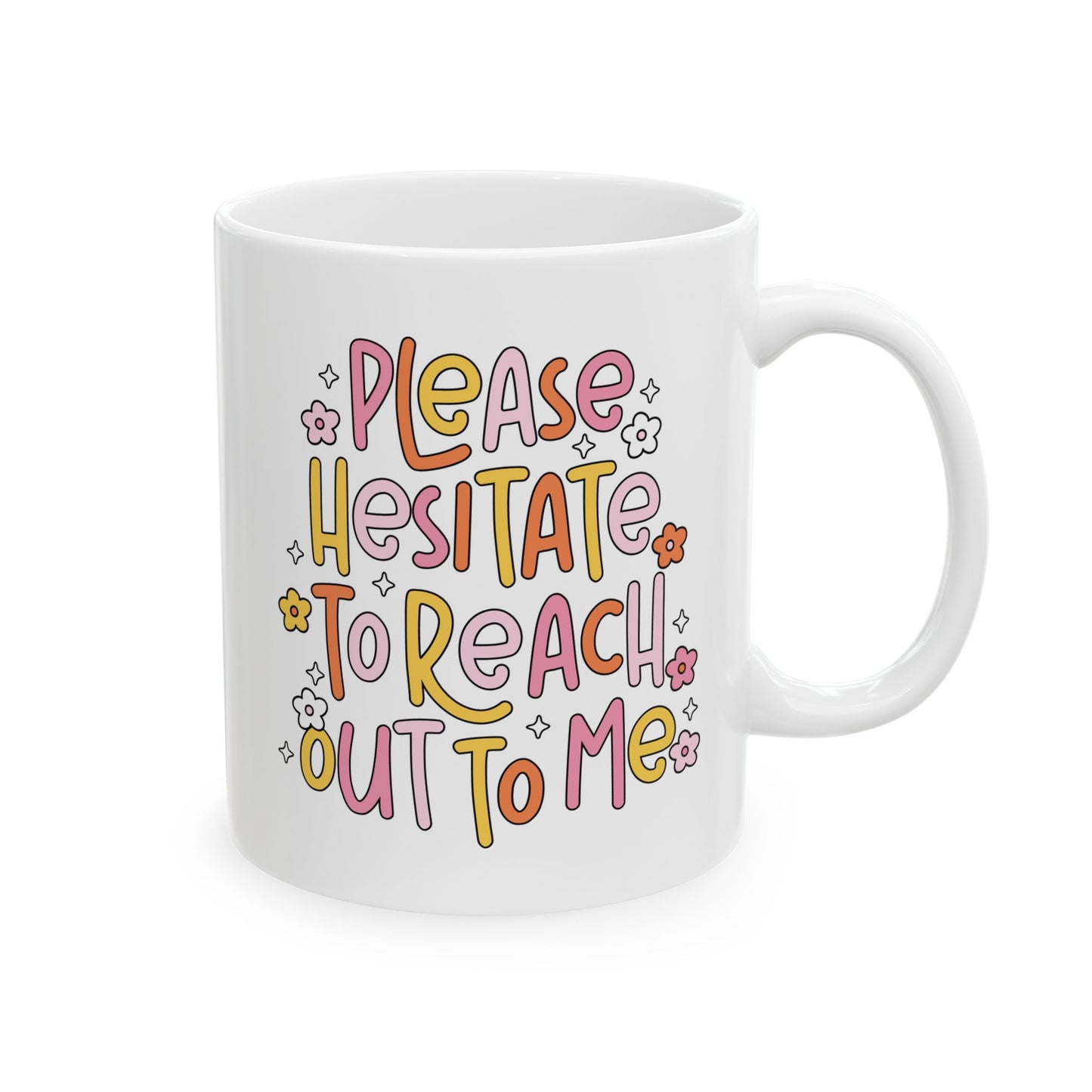 Please Hesitate To Reach Out To Me Funny office mug