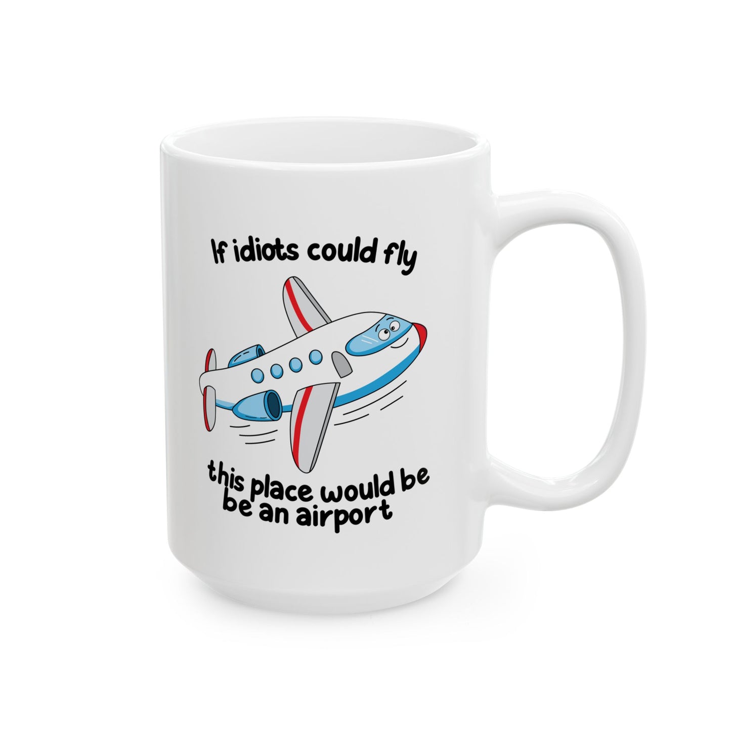 “If Idiots Could Fly…” Mug – Perfect for Your Favorite Dysfunctional Office