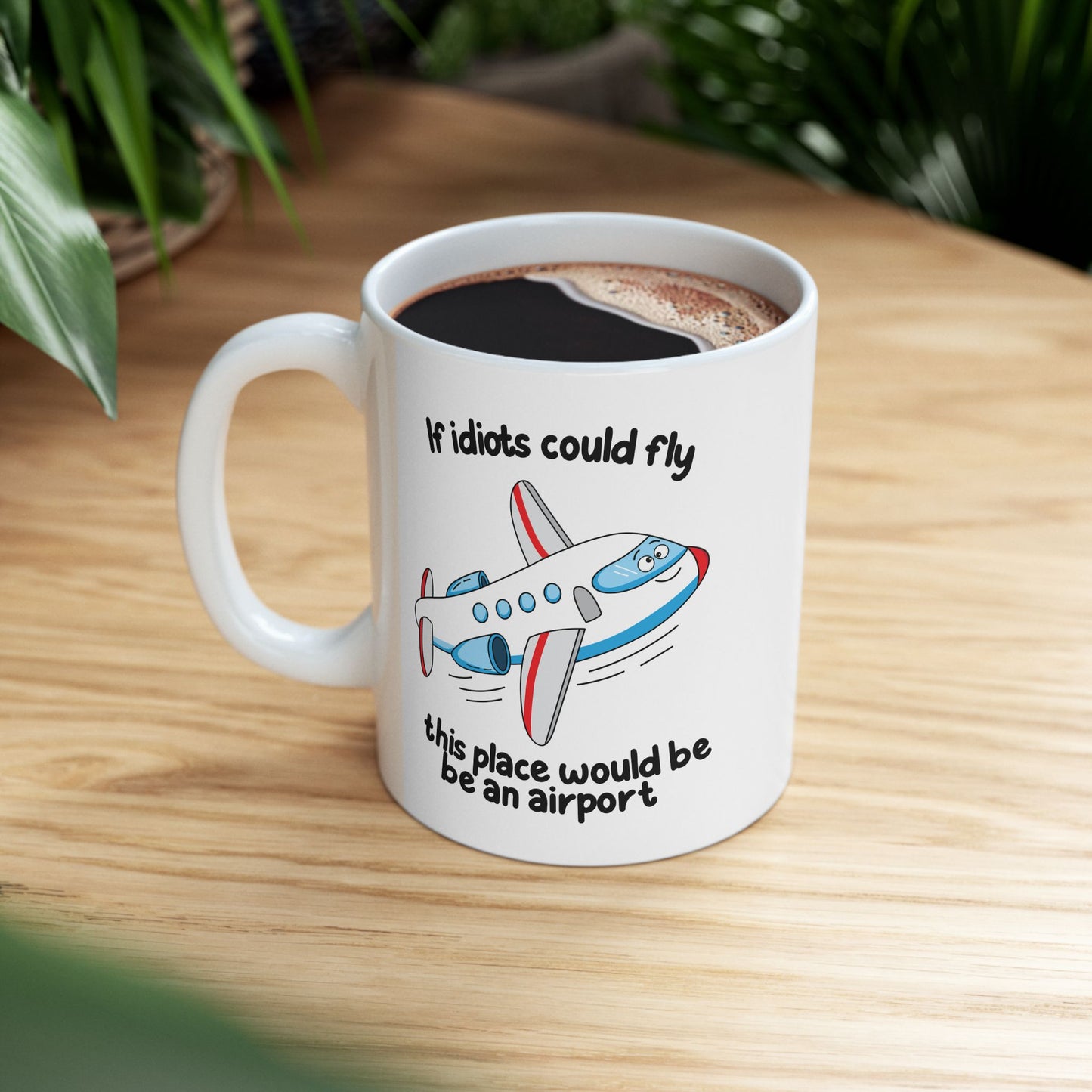 “If Idiots Could Fly…” Mug – Perfect for Your Favorite Dysfunctional Office