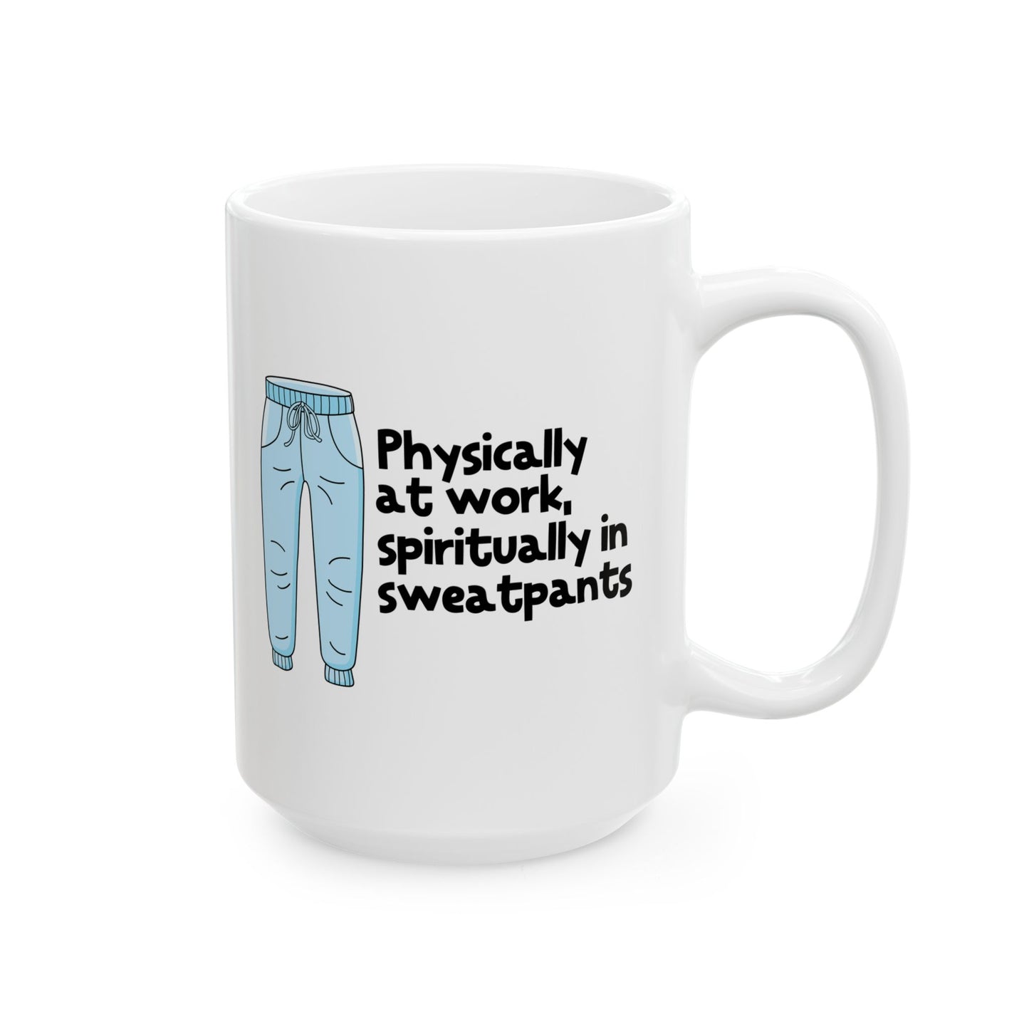Physically At Work - Spiritually In Sweat Pants Ceramic Mug, (11oz, 15oz)