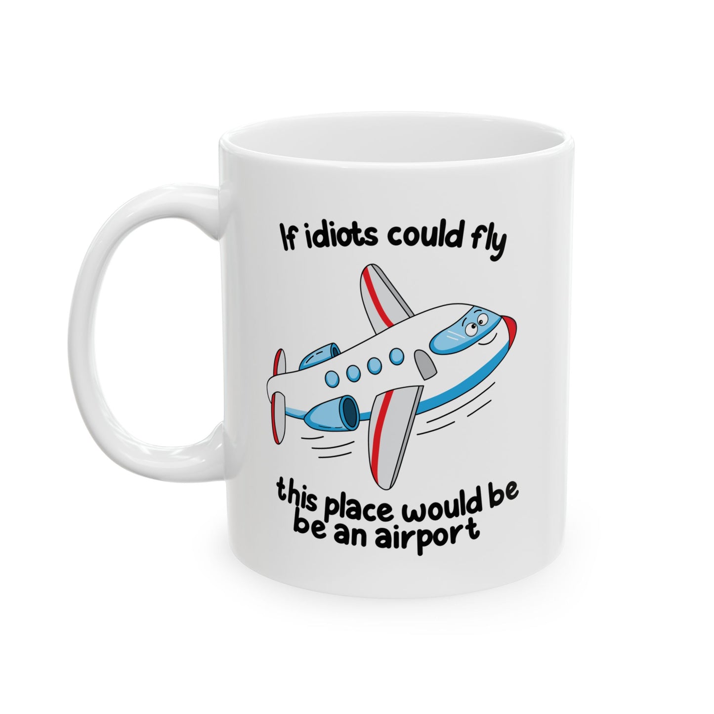 “If Idiots Could Fly…” Mug – Perfect for Your Favorite Dysfunctional Office