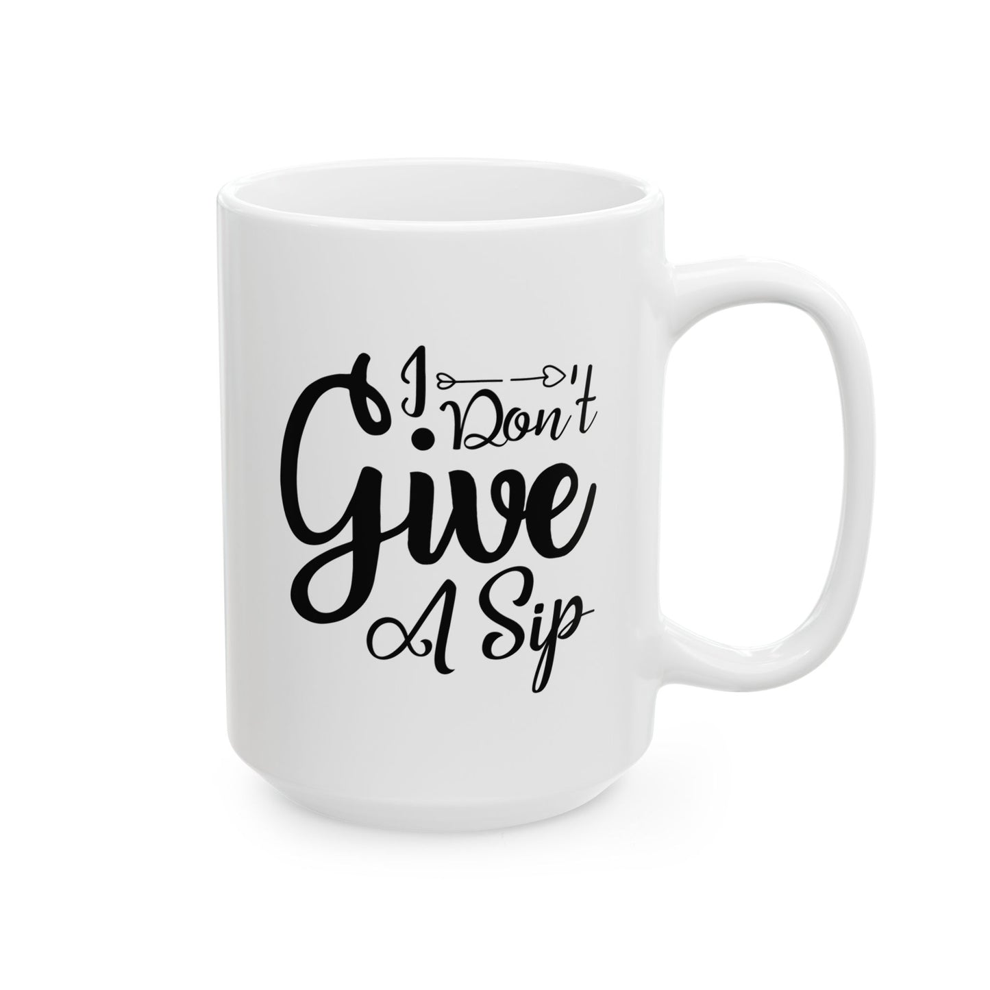 Funny Coffee Mug - I Dont Give A Sip Ceramic