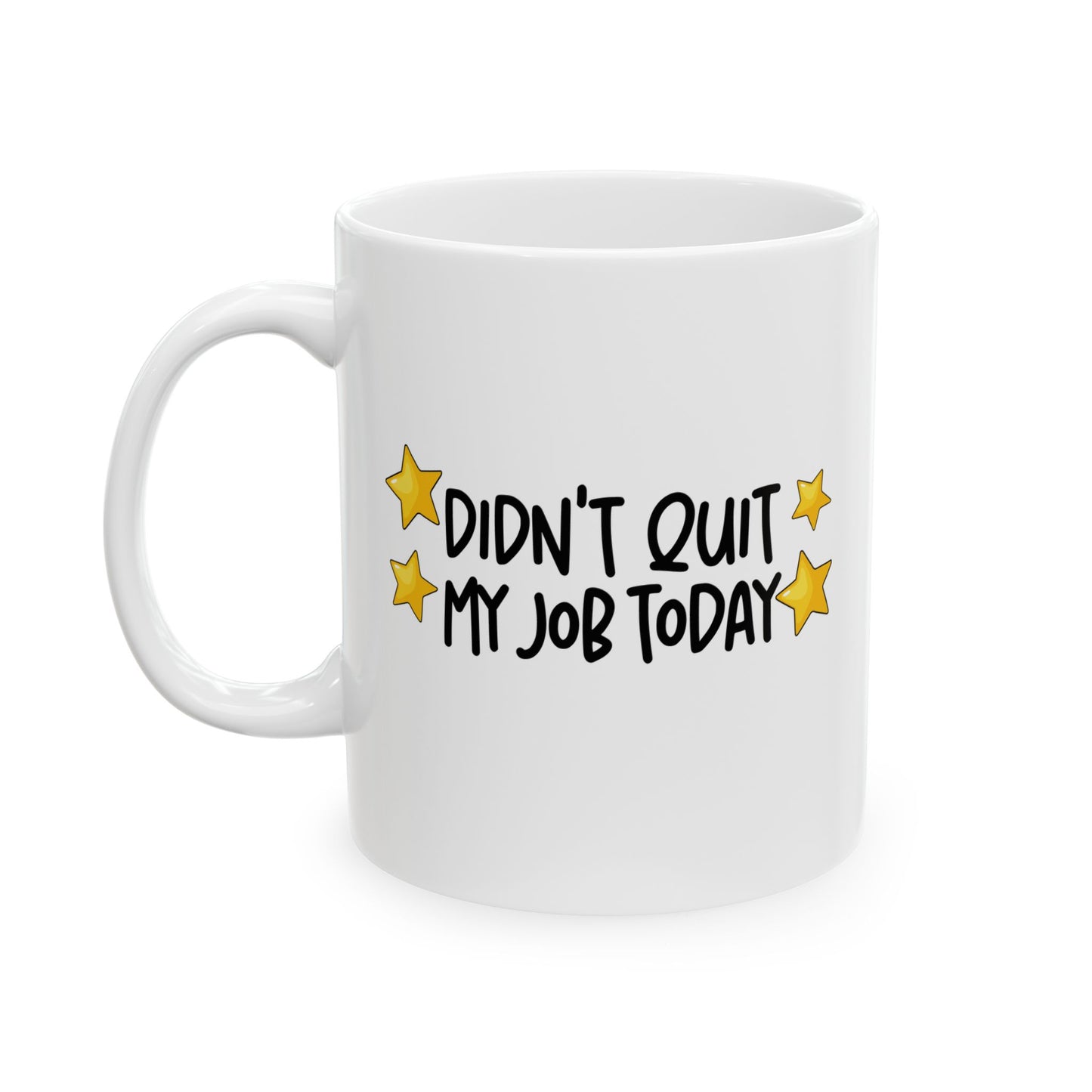 Cheerful Ceramic Mug - "Didt Qut My Job" - Fun Coffee Cup, Gift for Friends, Birthday Present, Home Office Decor