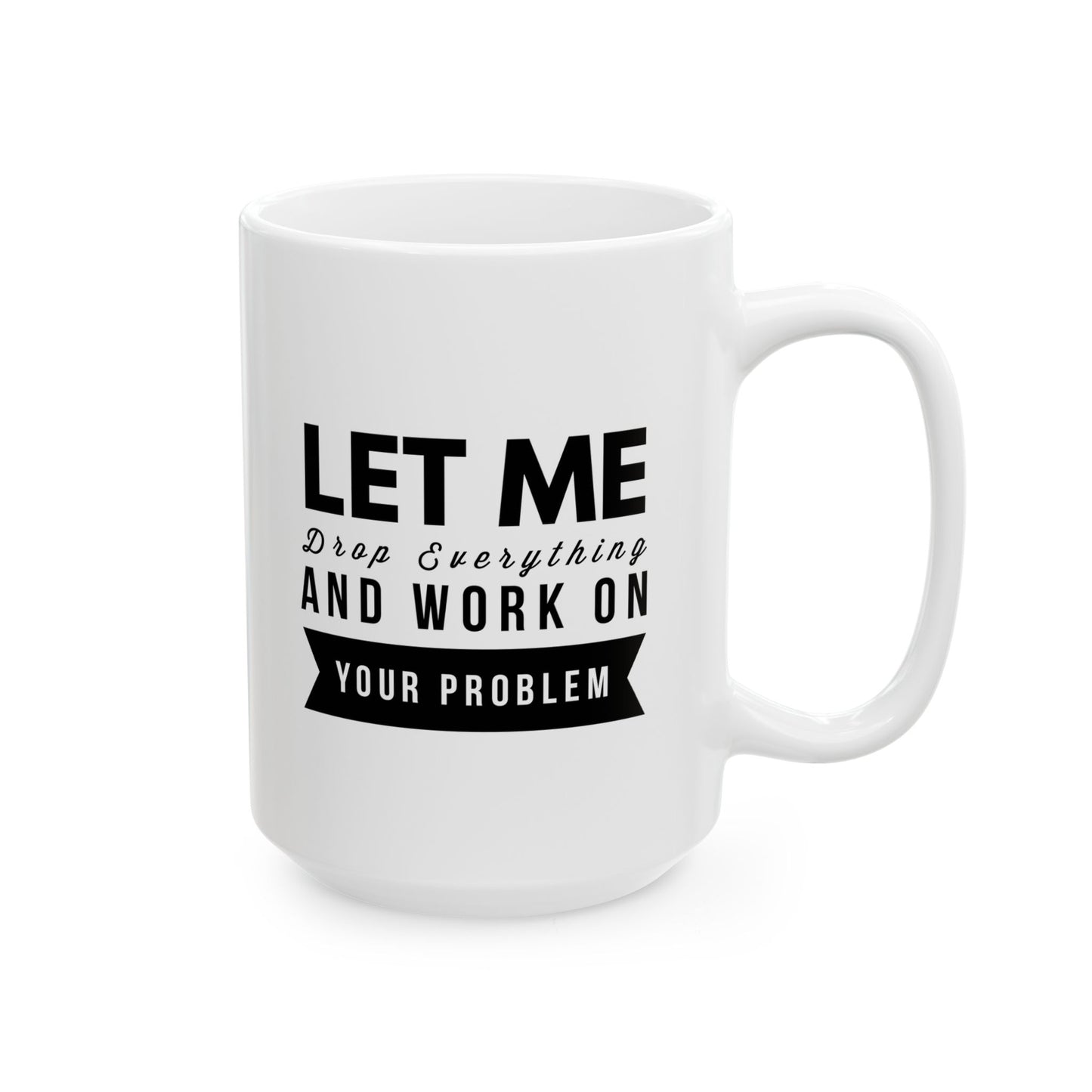 Let Stop and Fix Your Problem 11oz/15oz Ceramic Mug