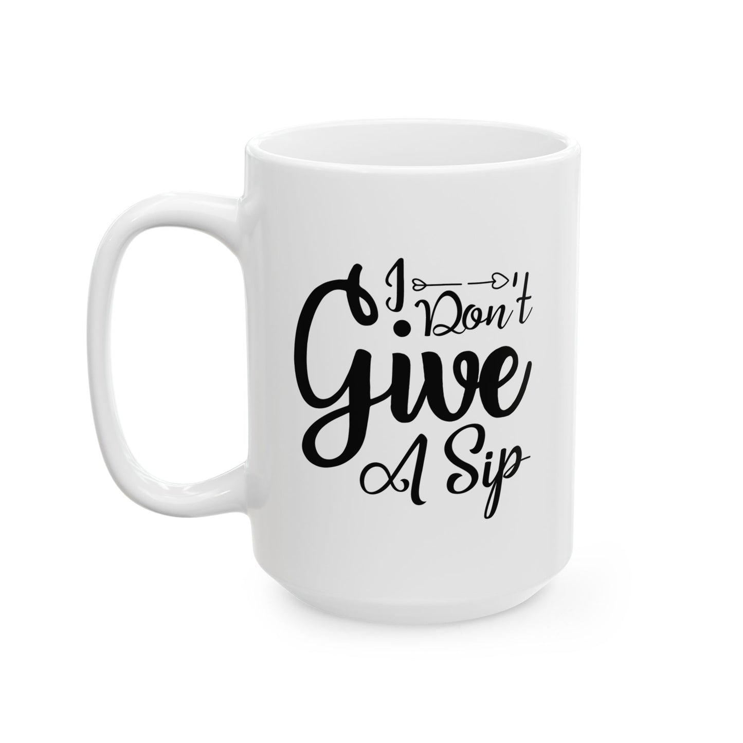 Funny Coffee Mug - I Dont Give A Sip Ceramic