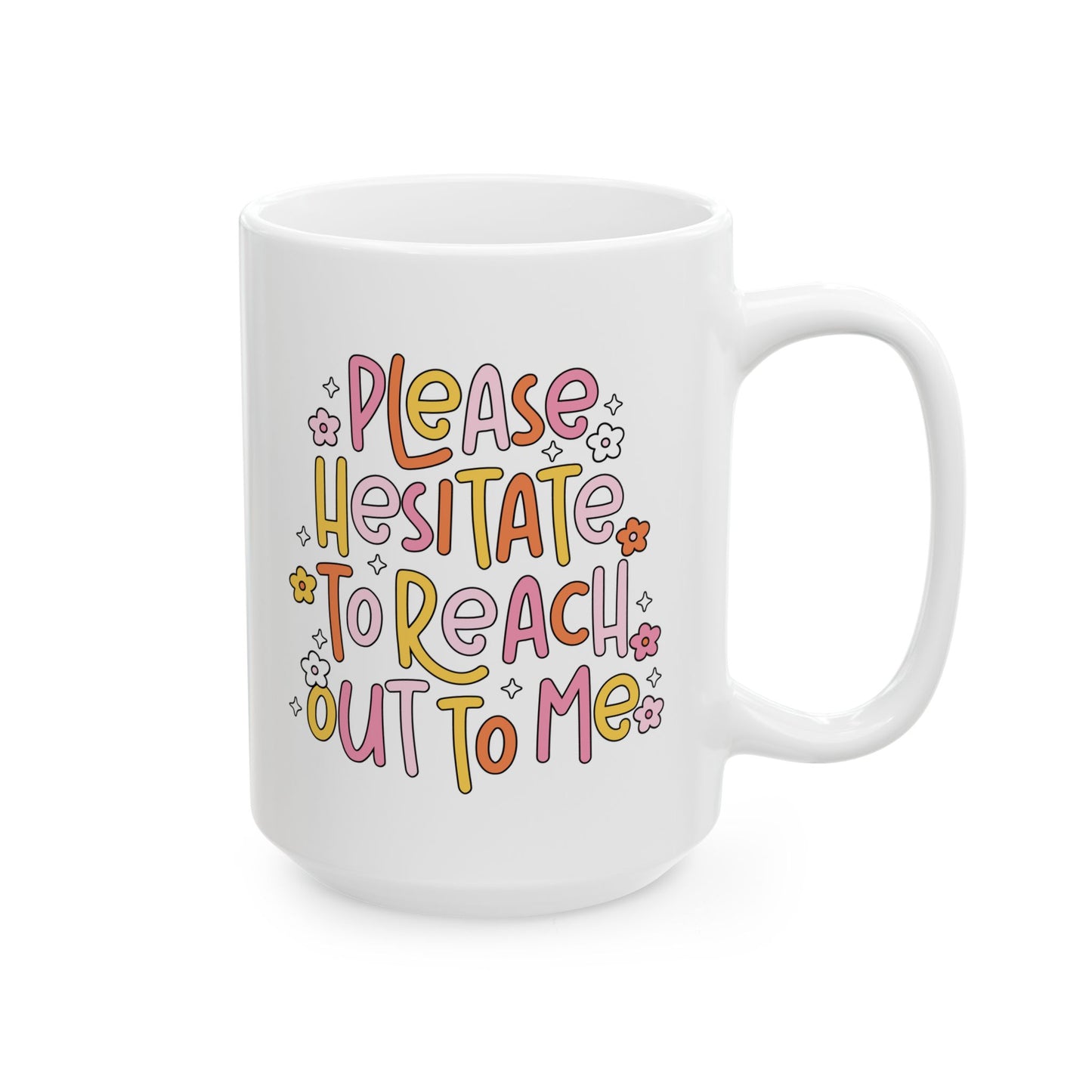 Please Hesitate To Reach Out To Me Funny office mug