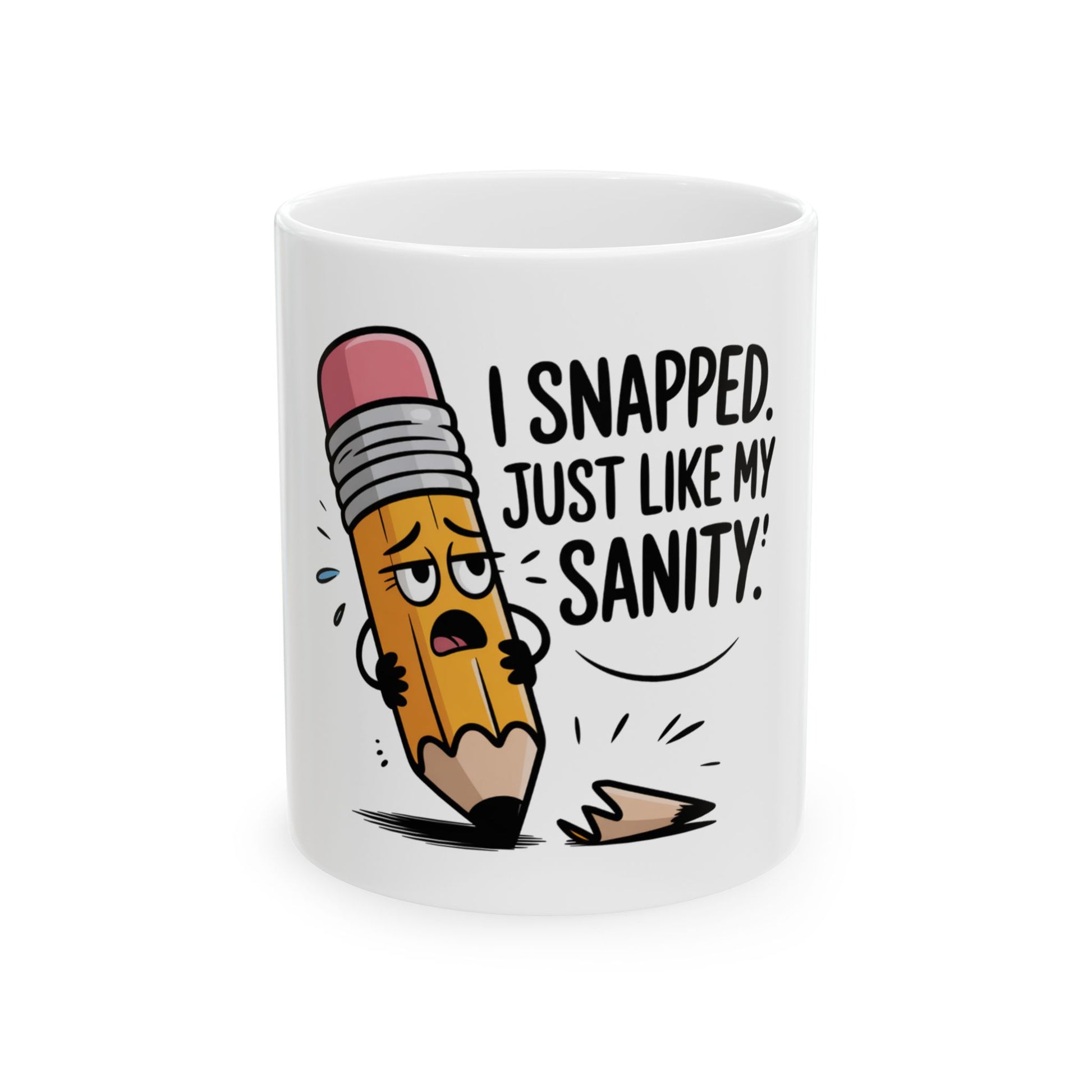 Mug with cartoon pencil saying "I snapped. Just like my sanity!"