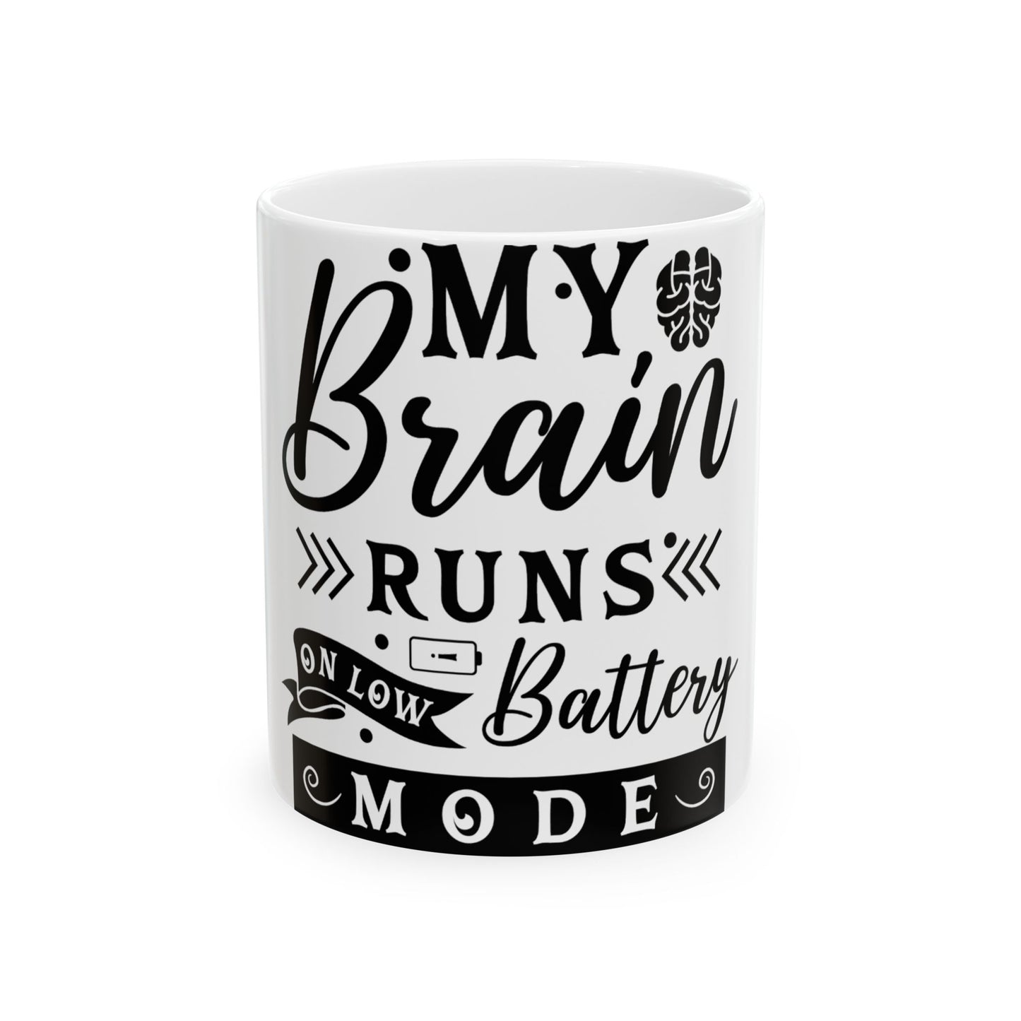 White mug with black text: "MY Brain RUNS ON LOW Battery MODE".