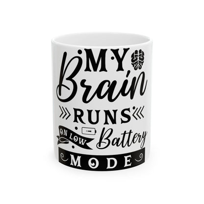 White mug with black text: "MY Brain RUNS ON LOW Battery MODE".