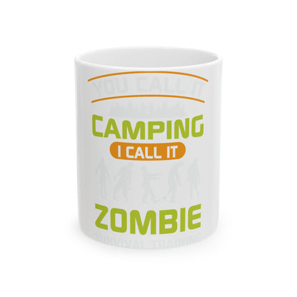 White mug with "You Call It Camping I Call It Zombie Survival Training" text.