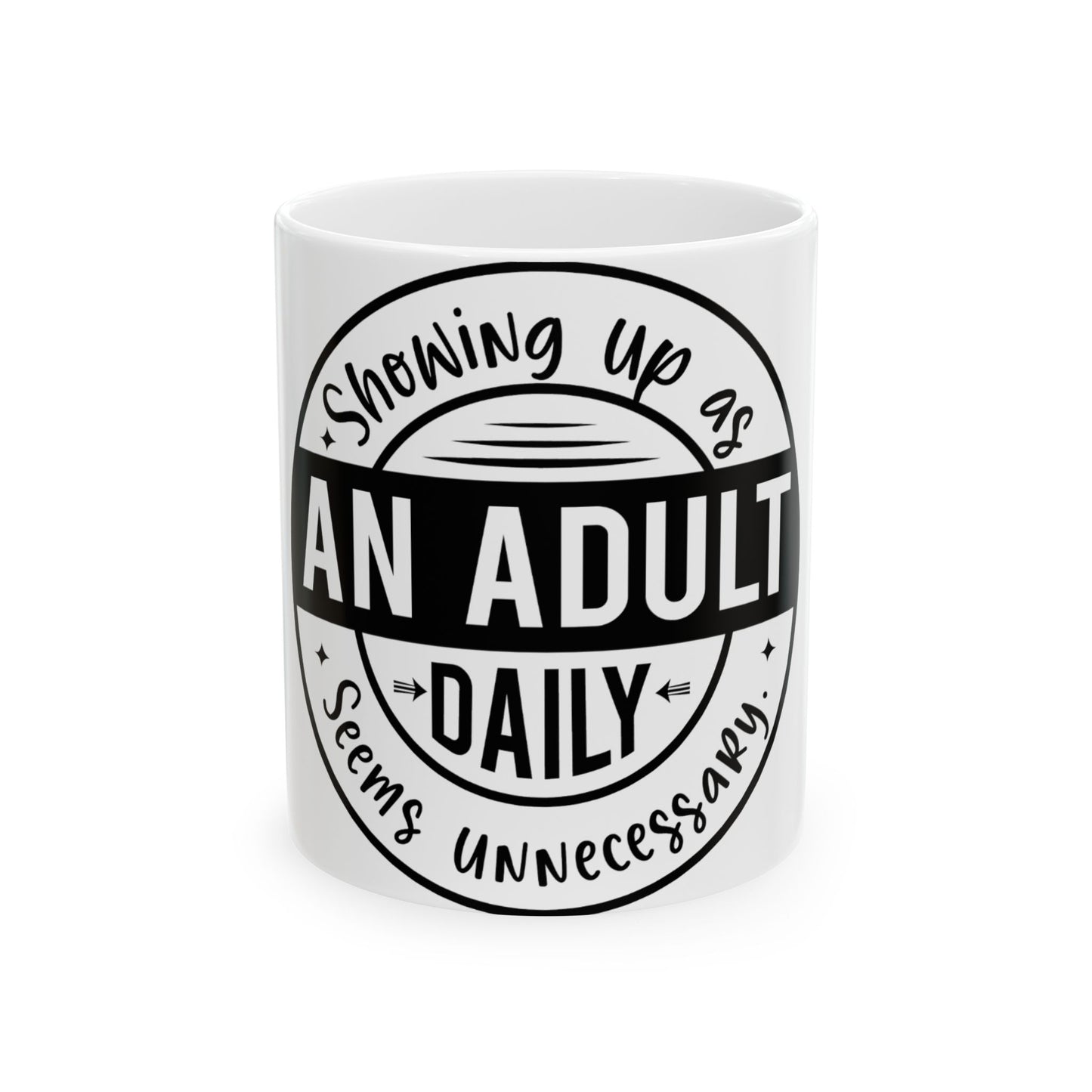 White mug with "Showing Up As An Adult Daily Seems Unnecessary" text.