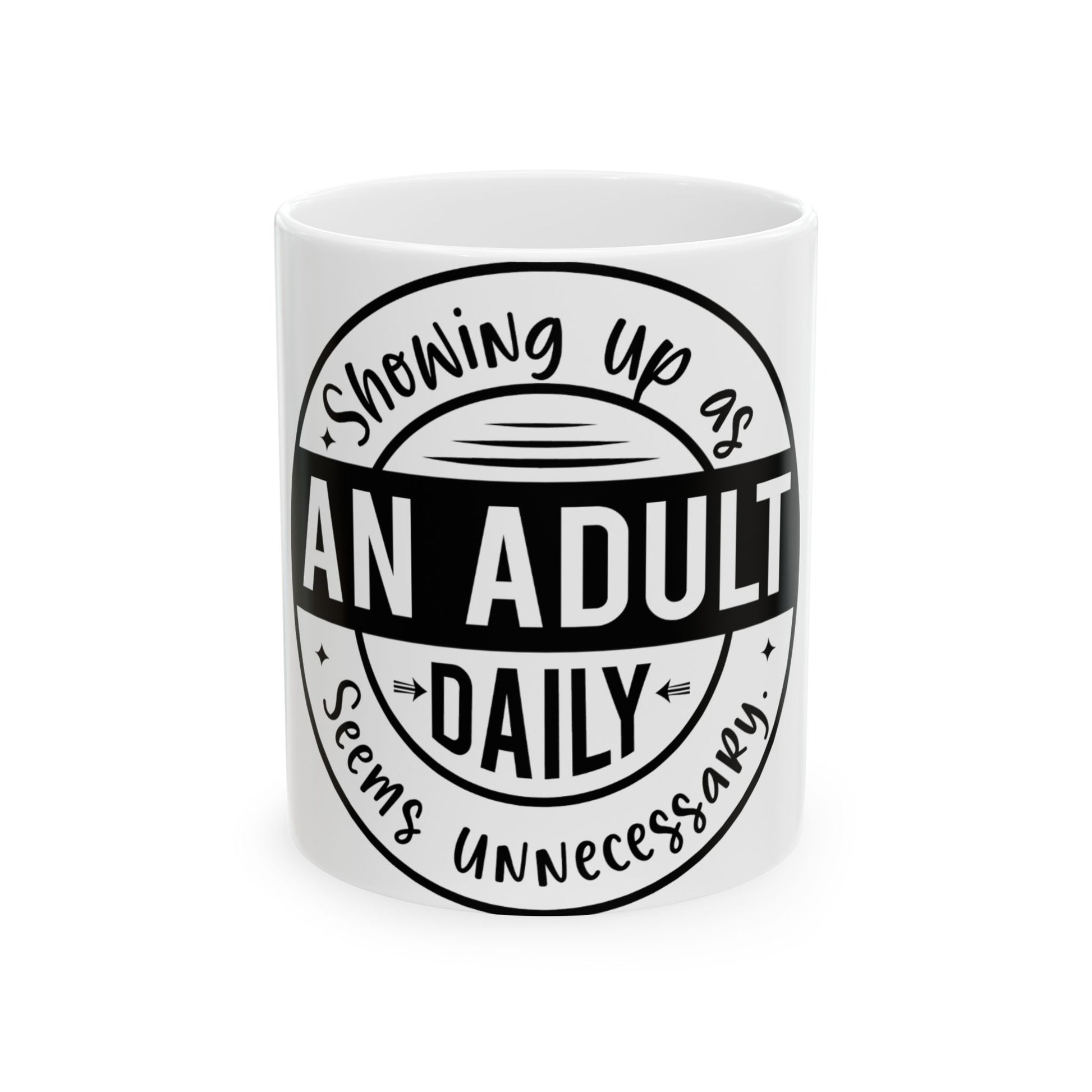 White mug with "Showing Up As An Adult Daily Seems Unnecessary" text.