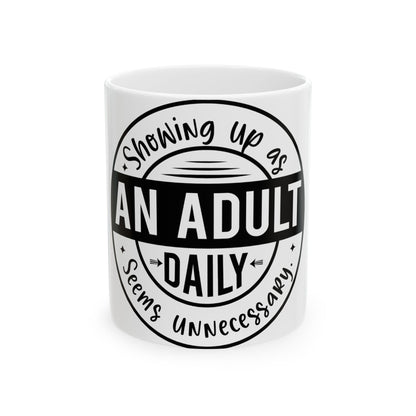 White mug with "Showing Up As An Adult Daily Seems Unnecessary" text.
