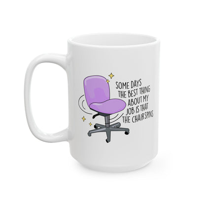 Best Part of My Job Is Spinning Chairs Ceramic Mug