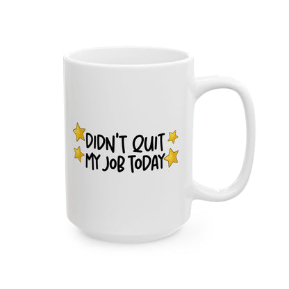 Cheerful Ceramic Mug - "Didt Qut My Job" - Fun Coffee Cup, Gift for Friends, Birthday Present, Home Office Decor