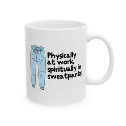 Physically At Work - Spiritually In Sweat Pants Ceramic Mug, (11oz, 15oz)