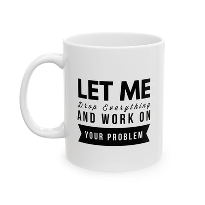 Let Stop and Fix Your Problem 11oz/15oz Ceramic Mug