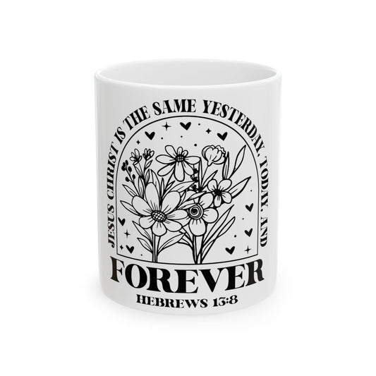 Mug with "Jesus Christ is the same yesterday, today, and forever" and Hebrews 13:8.