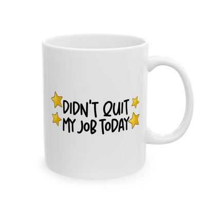 Cheerful Ceramic Mug - "Didt Qut My Job" - Fun Coffee Cup, Gift for Friends, Birthday Present, Home Office Decor