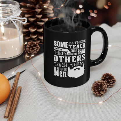 Mug - Fathers With Beards Teach Sons to Be Men - Black 11oz/15oz