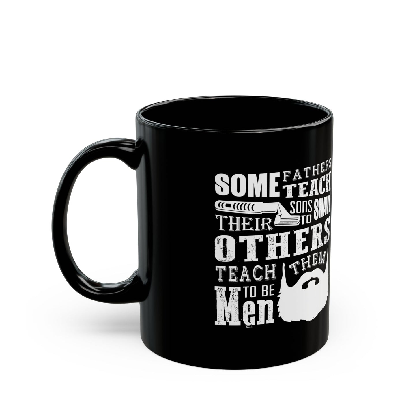 Mug - Fathers With Beards Teach Sons to Be Men - Black 11oz/15oz