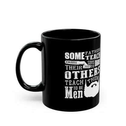 Mug - Fathers With Beards Teach Sons to Be Men - Black 11oz/15oz