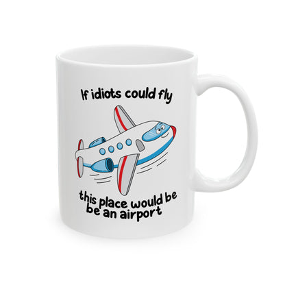 “If Idiots Could Fly…” Mug – Perfect for Your Favorite Dysfunctional Office