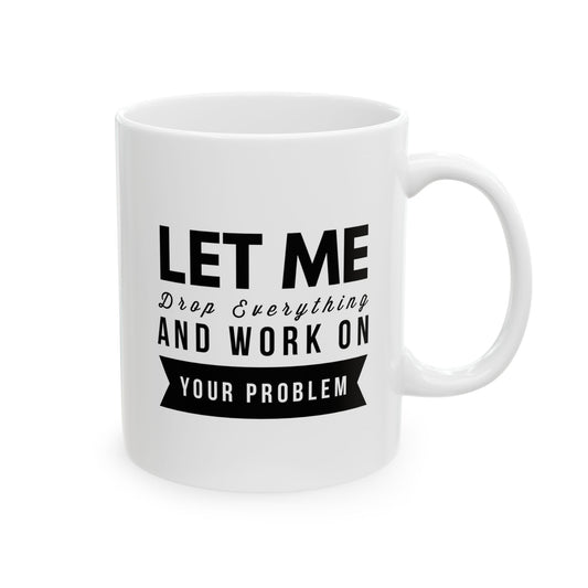 Let Stop and Fix Your Problem 11oz/15oz Ceramic Mug