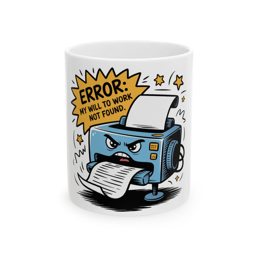 Mug with cartoon printer displaying "ERROR: MY WILL TO WORK NOT FOUND".