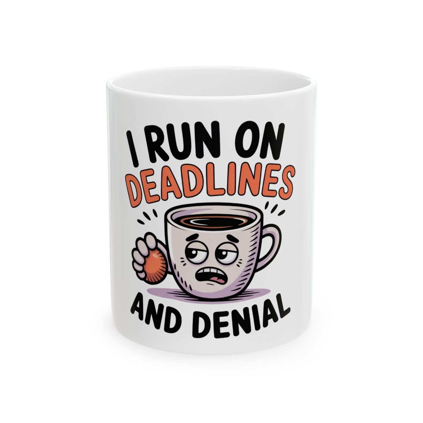 Mug with cartoon coffee cup saying "I RUN ON DEADLINES AND DENIAL".