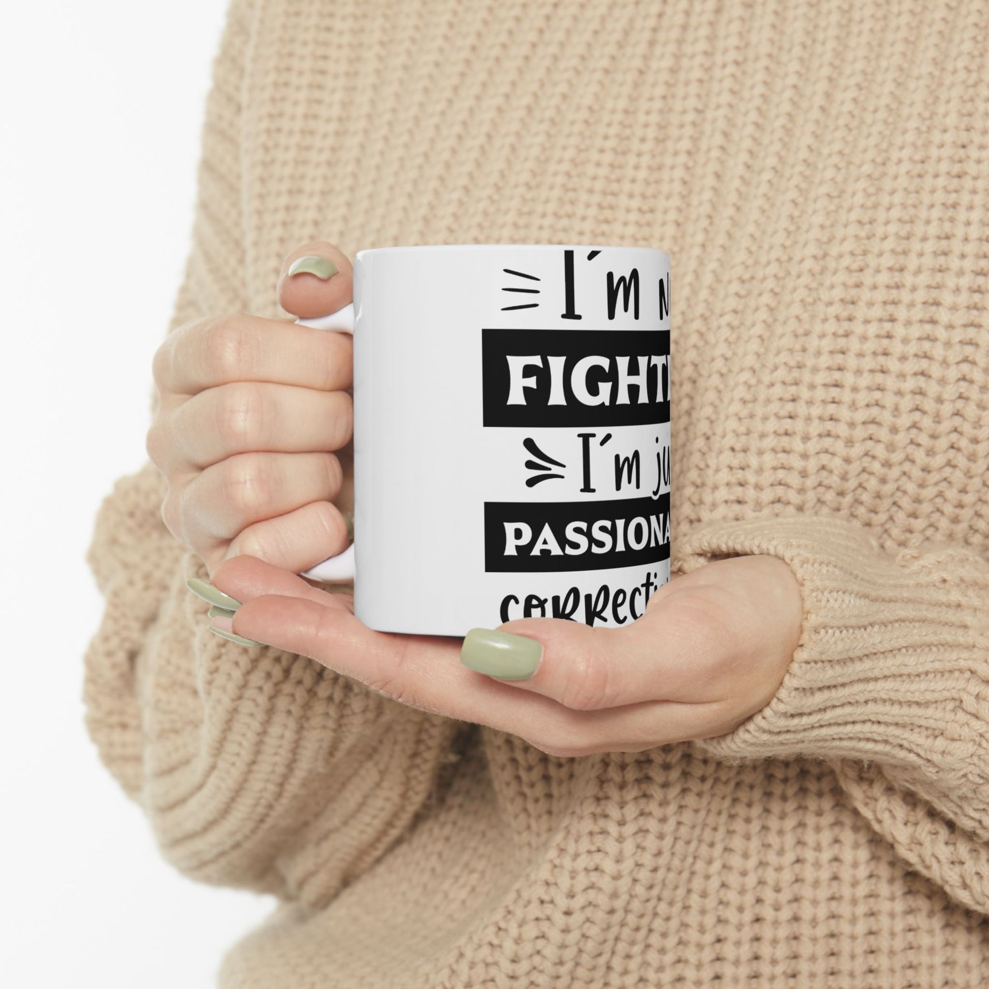 White mug with text "I'm a fighter, I'm just passionate... Correction".