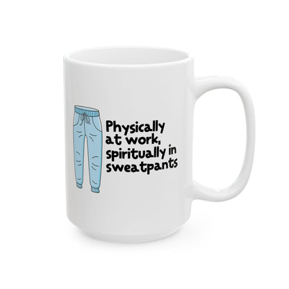 Physically At Work - Spiritually In Sweat Pants Ceramic Mug, (11oz, 15oz)