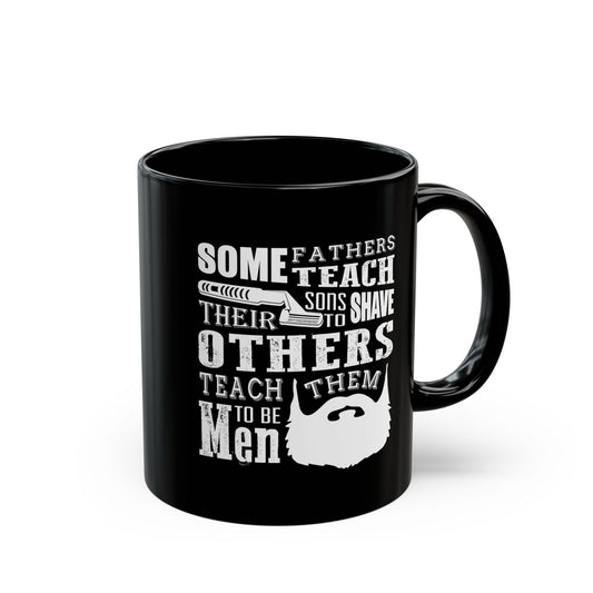 Mug - Fathers With Beards Teach Sons to Be Men - Black 11oz/15oz