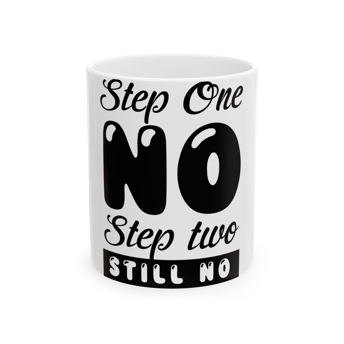 White mug with black text "Step One NO, Step two STILL NO".