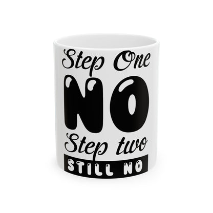 White mug with black text "Step One NO, Step two STILL NO".