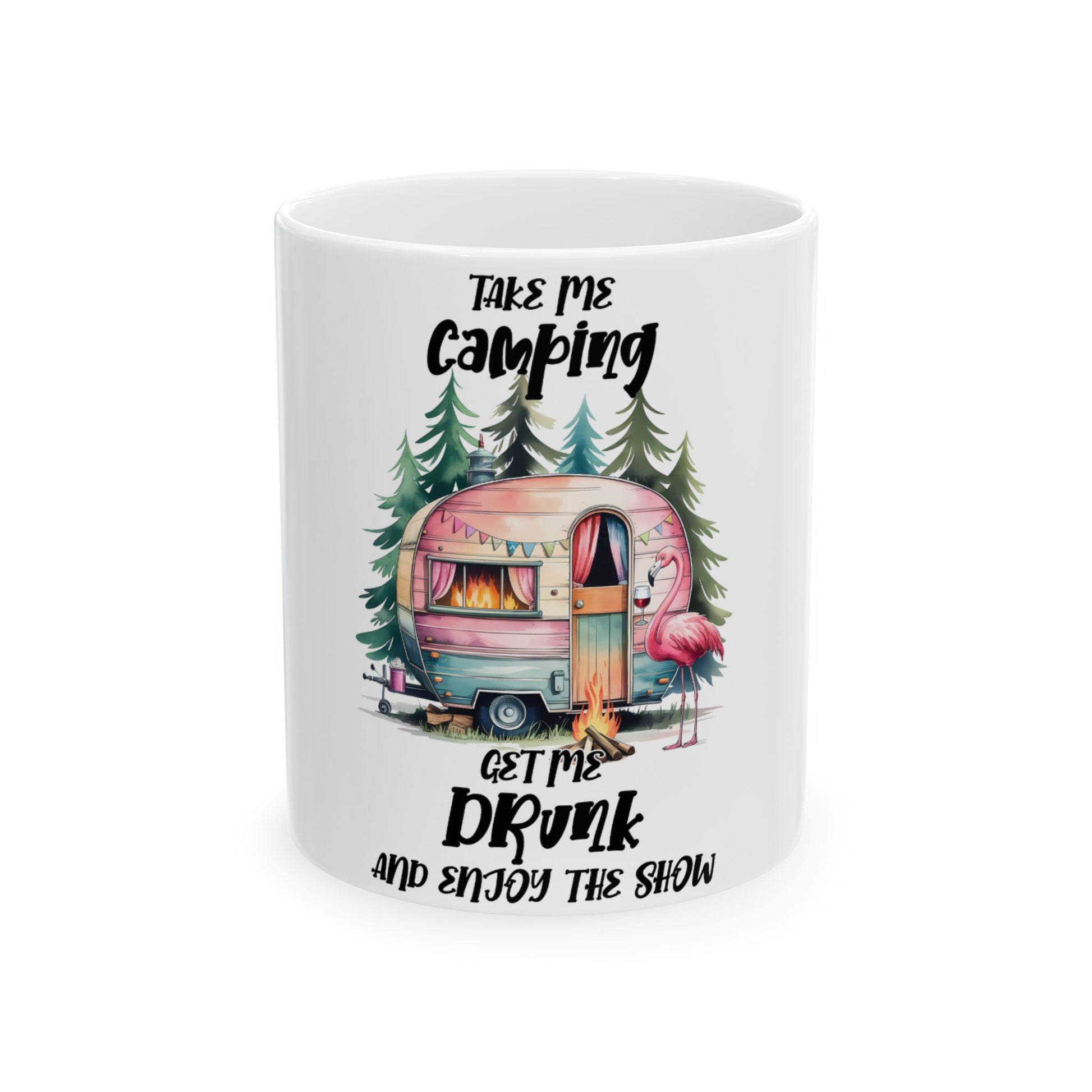 White mug with "Take Me Camping Get Me Drunk and Enjoy the Show" and a retro camper.