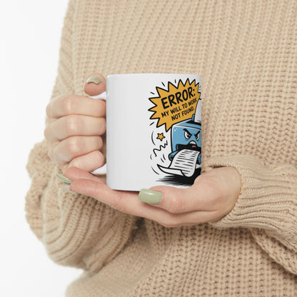 White mug with cartoon printer error message: "ERROR: MY WILL TO WORK NOT FOUND."