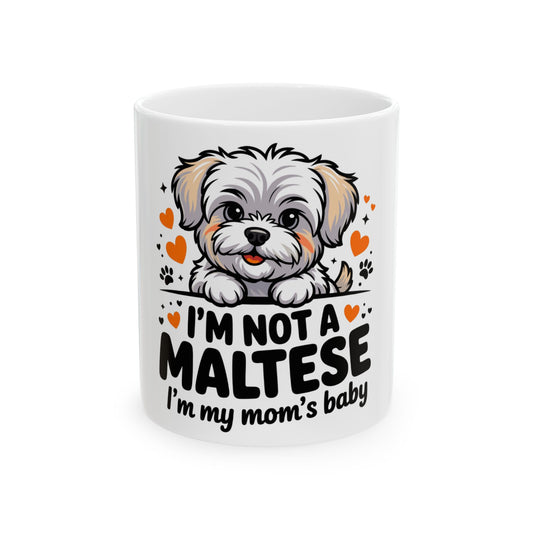 Mug with cartoon Maltese dog and text "I'm not a Maltese, I'm my mom's baby".