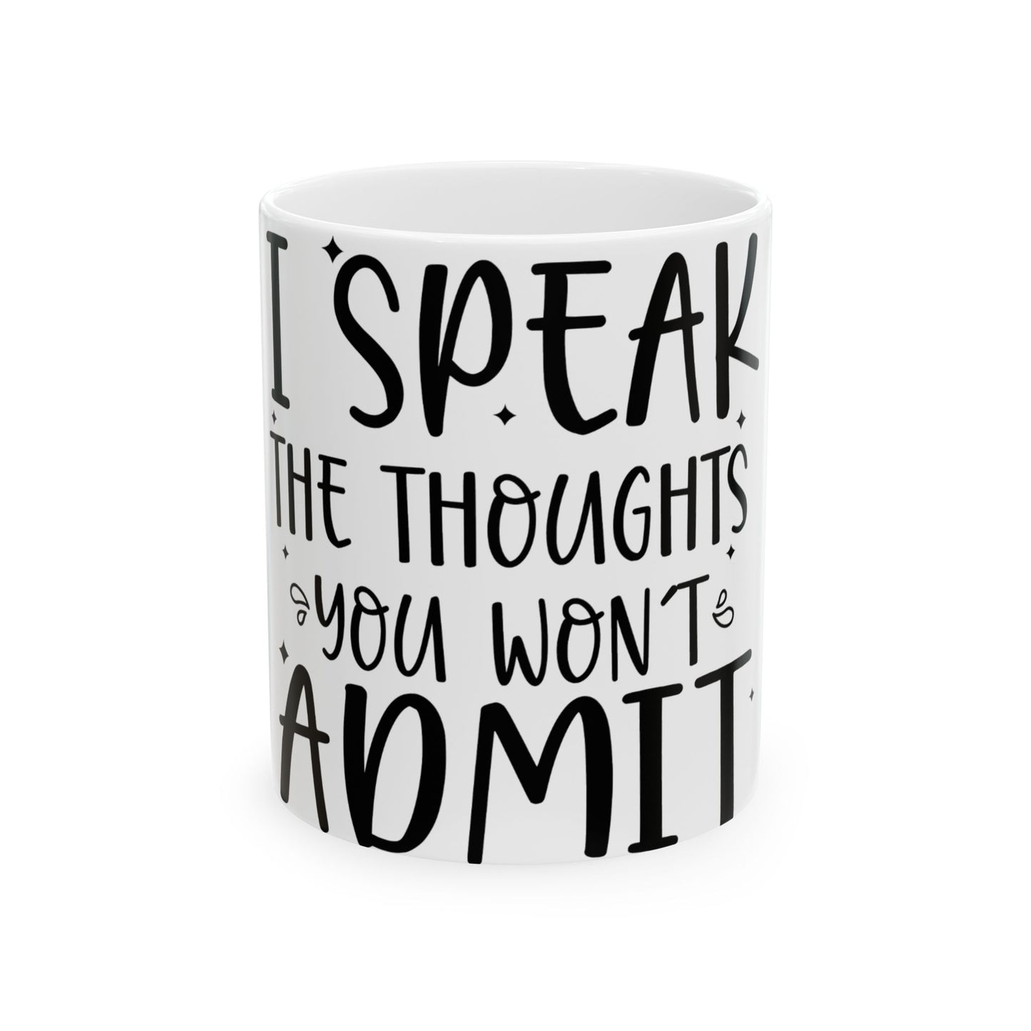 White mug with black text reading "I SPEAK THE THOUGHTS YOU WON'T ADMIT".