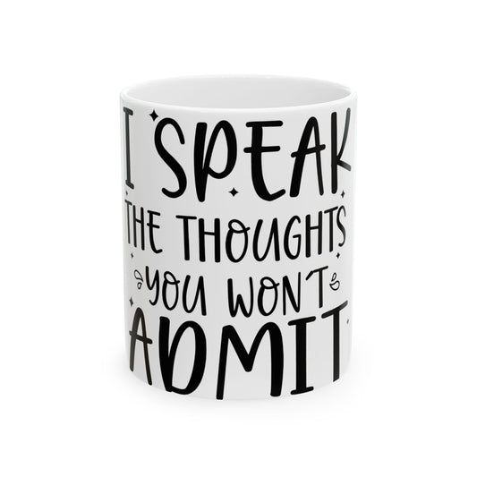 White mug with black text reading "I SPEAK THE THOUGHTS YOU WON'T ADMIT".