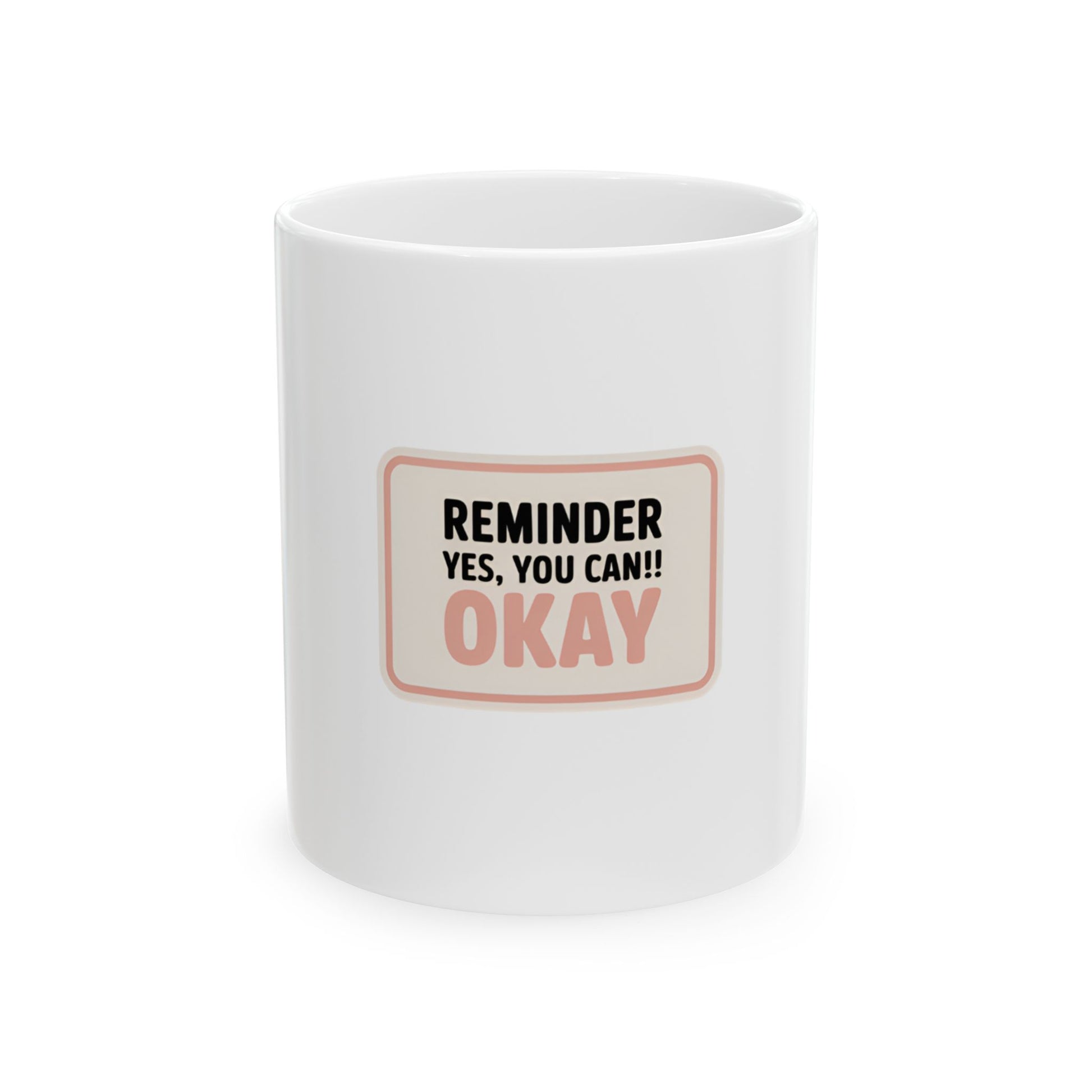 White mug with "REMINDER YES, YOU CAN!! OKAY" text.