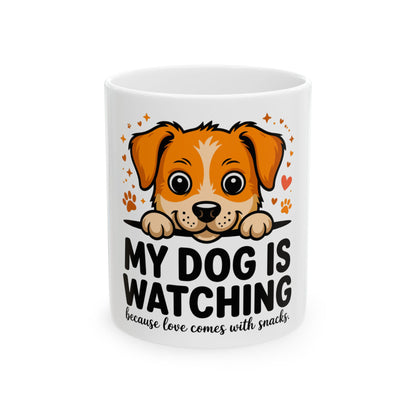 Mug with cartoon dog and text "My dog is watching because love comes with snacks".