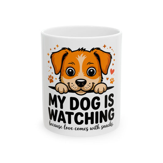 Mug with cartoon dog and text "My dog is watching because love comes with snacks".