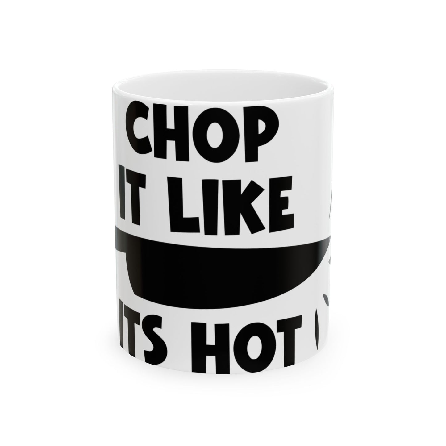 White mug with black text "CHOP IT LIKE ITS HOT".